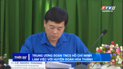 Tây Ninh - Đoàn công tác Trung ương Đoàn có buổi làm việc với huyện đoàn Hoà Thành.
