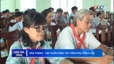 Tây Ninh - Hội đồng đội huyện Hoà Thành tập huấn công Đội cho các giáo viênTổng phụ trách.
